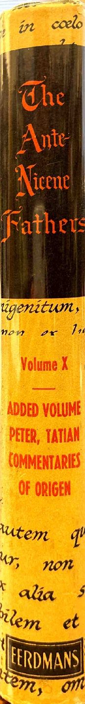 The Gospel of Peter; The Diatessaron of Tatian; The Apocalypse of Peter; The Vision of Paul; Apocryphal and Apocalyptic Writings; The Apology of Aristides; The Epistles of Clement; Origen's Commentaries on John and Matthew — Spine