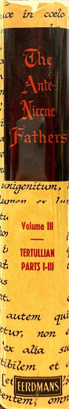 Latin Christianity: Its Founder, Tertullian — Apologetic and Disciplinary Writings — Spine