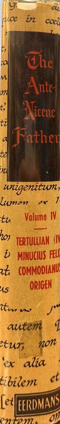 Tertullian, Part Fourth; Minucius Felix; Commodian; Origen, Parts First and Second — Spine