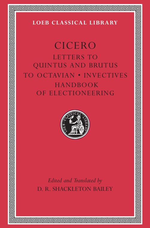 Cover of Letters to Quintus and Brutus. Letter Fragments. Letter to Octavian. Invectives. Handbook of Electioneering