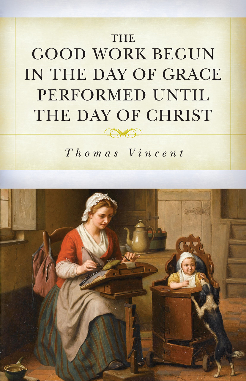 Cover of The Good Work Begun in the Day of Grace Performed until the Day of Christ